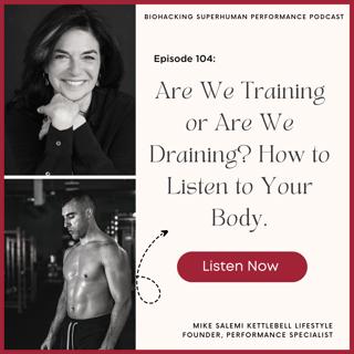 Episode 104: Are We Training or Are We Draining? How to Listen to Your Body.