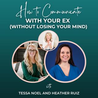 Episode 345: How to Communicate With Your Ex (Without Losing Your Mind) with the Pros at Talking Parents