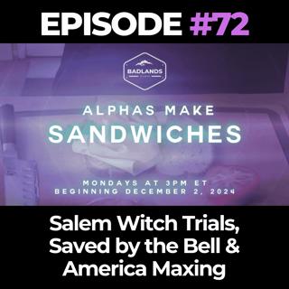Alphas Make Sandwiches Ep. 72: Salem Witch Trials, Saved by the Bell & America Maxing