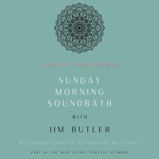 Deep Shavasana Sunday Morning Soundbath - Episode 22