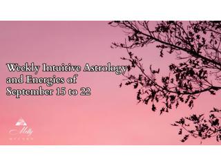 Weekly Intuitive Astrology and Energies of September 15 to 22