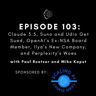 #103: Claude 3.5, Suno and Udio Get Sued, OpenAI’s Ex-NSA Board Member, Ilya’s New Company, and Perplexity’s Woes