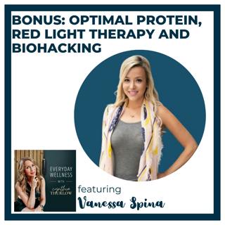 BONUS: Optimal Protein, Red Light Therapy and Biohacking with Vanessa Spina 