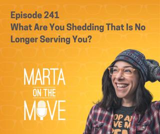 #241 What Are You Shedding That Is No Longer Serving You?
