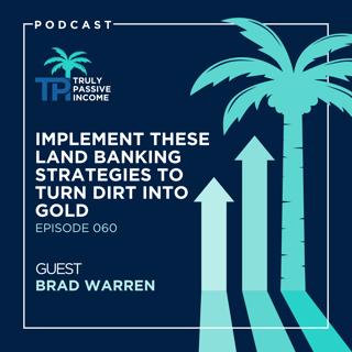 Implement These Land Banking Strategies to Turn Dirt into Gold with Brad Warren