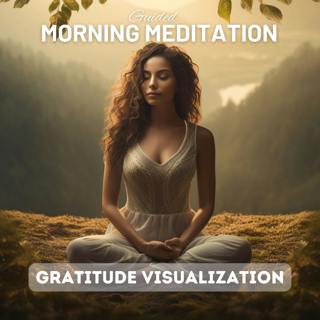 Morning Meditation - Gratitude Visualization | A Journey of Appreciation