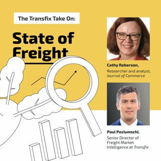 The Transfix Take On: State of Freight with Cathy Roberson (JOC) & Paul Poziumschi (Transfix)