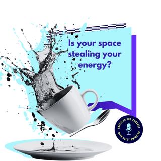 Is your space stealing your energy?