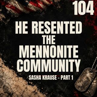 104 || He Resented the Mennonite Community || Sasha Krause - Part 1