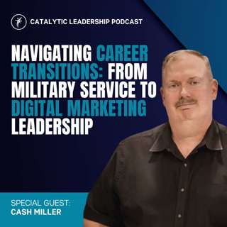Navigating Career Transitions: Cash Miller's Path from Military Service to Digital Marketing Leadership