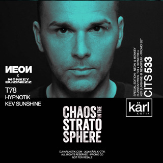 Episode 533: dj karl k-otik - chaos in the stratosphere episode 533 - special episode - neon & monkey buzinezZ pres. t78 x hypnotik x kev sunshine @ newspeak - promo set