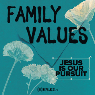 Family Values - Jesus is our Pursuit