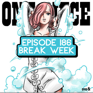 Episode 186: ONE PIECE Break Week & Fan Phone Calls