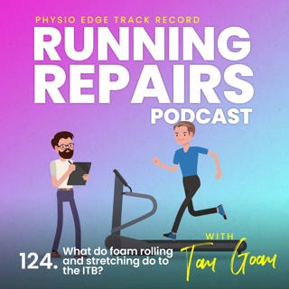 124. What do foam rolling and stretching do to the ITB? Physio Edge Track record: Running repairs podcast with Tom Goom