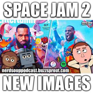Space Jam 2 New Images - The Nerd Soup Podcast!