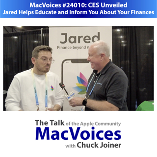 MacVoices #24010: CES Unveiled - Jared Helps Educate and Inform You About Your Finances