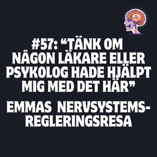 #57 “Tänk om någon läkare eller psykolog hade hjälpt mig med det här” Emmas resa