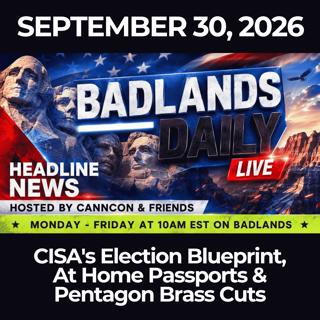 Badlands Daily: 9/30/26 - CISA's Election Blueprint, At Home Passports & Pentagon Brass Cuts