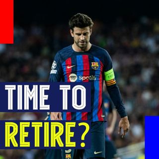 Time to Retire? Pique's Future, Balde's Progress, and de Jong vs. Elche