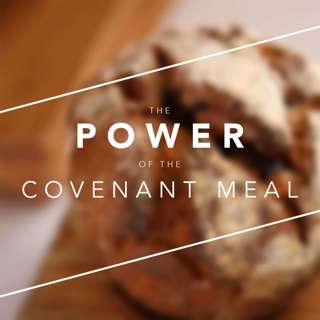 The Power Of The Covenant Meal