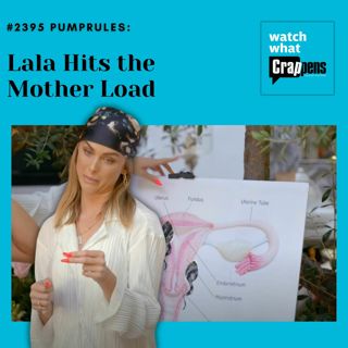 #2395 PumpRules: Lala Hits the Mother Load