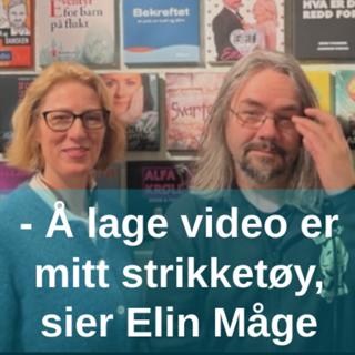 - Å lage video er mitt strikketøy, sier Elin Måge