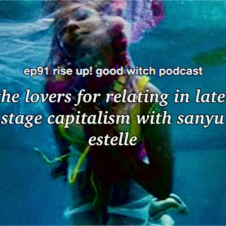 ep91: the lovers for relating in late stage capitalism with sanyu estelle