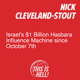 Israel's $1 Billion Hasbara Influence Machine since October 7th / Nick Cleveland-Stout