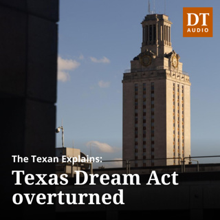 The Texan Explains: Texas Dream Act, undocumented students left uncertain about in-state tuition