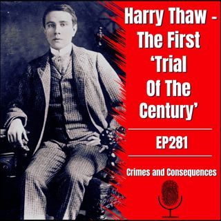 EP281: Harry Thaw - The First 'Trial Of The Century'