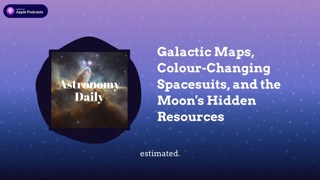 Galactic Maps, Colour-Changing Spacesuits, and the Moon’s Hidden Resources