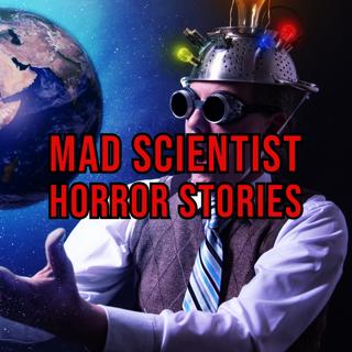 S5 Ep215: Episode 215: Mad Scientist Horror Stories