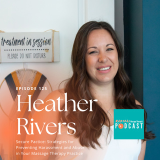 #125 Secure Practice: Strategies for Preventing Harassment and Abuse in Your Massage Therapy Practice with Heather Rivers, RMT