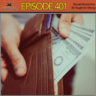 Episode 401 - Should Martial Arts be Taught for Money