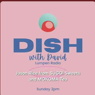 Dish with David • 04-26-26 • Jason Rice of SUGOi Sweets and MOKOMA Tea