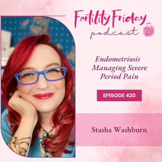 FFP 420 | Endometriosis | Managing Severe Period Pain | Stasha Washburn