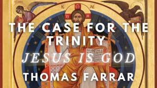 The Trinity in Scripture: Jesus is God - Thomas Farrar PART ONE