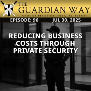 Episode 96 - Reducing Business Costs Through Private Security