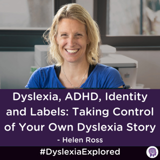 #174: Dyslexia, ADHD, Identity and Labels: Taking Control of Your Own Dyslexia Story with Helen Ross