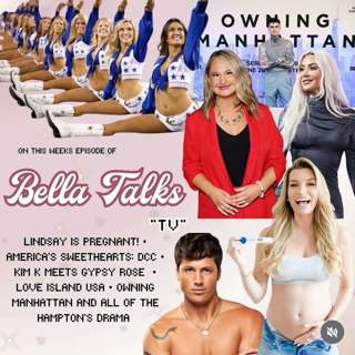 bella talks...LINDSAY'S PREGNANT, DCC CHEERLEADERS, KIM K + GYPSY ROSE, LOVE ISLAND USA, REAL ESTATE REALITY SHOWS+MORE