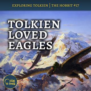 129. Tolkien Loved Eagles (too much?) : The Hobbit #17