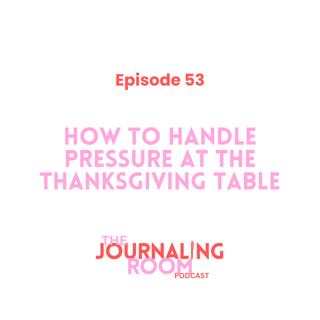 Episode 53: How to Handle Pressure at the Thanksgiving Table