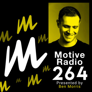 Episode 264: Motive Radio 264 - Presented by Ben Morris