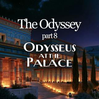 The Odyssey: Part 8 - Odysseus at the Palace
