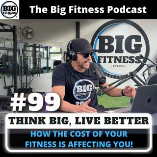 #99 - How The Cost of Your Fitness Is Affecting You?