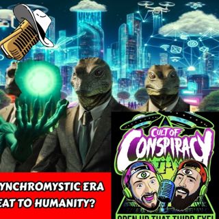 New Wild West - Dawn of a Synchromystic Era - Intelligent Orbs or Threat? | Cult of Conspiracy