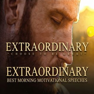 Extraordinary | Best Morning Motivational Speeches