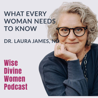 What Every Woman Needs to Know with Dr. Laura James, ND