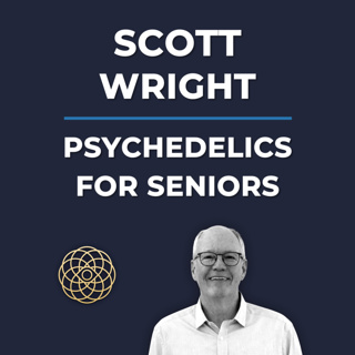 Psychedelic Conversations | Scott Wright - Psychedelics For Seniors #169