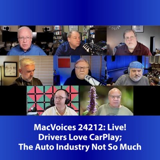 MacVoices #24212: MacVoices Live! - Drivers Love CarPlay; The Auto Industry Not So Much